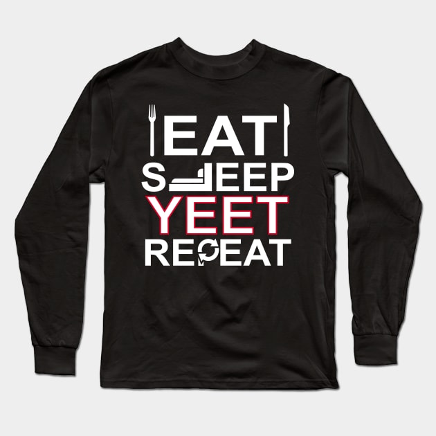 Eat Sleep Yeet Repeat Funny Yeet Long Sleeve T-Shirt by Mr.Speak